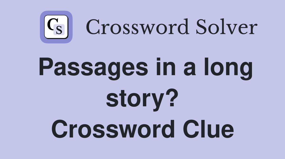 Passages in a long story? Crossword Clue