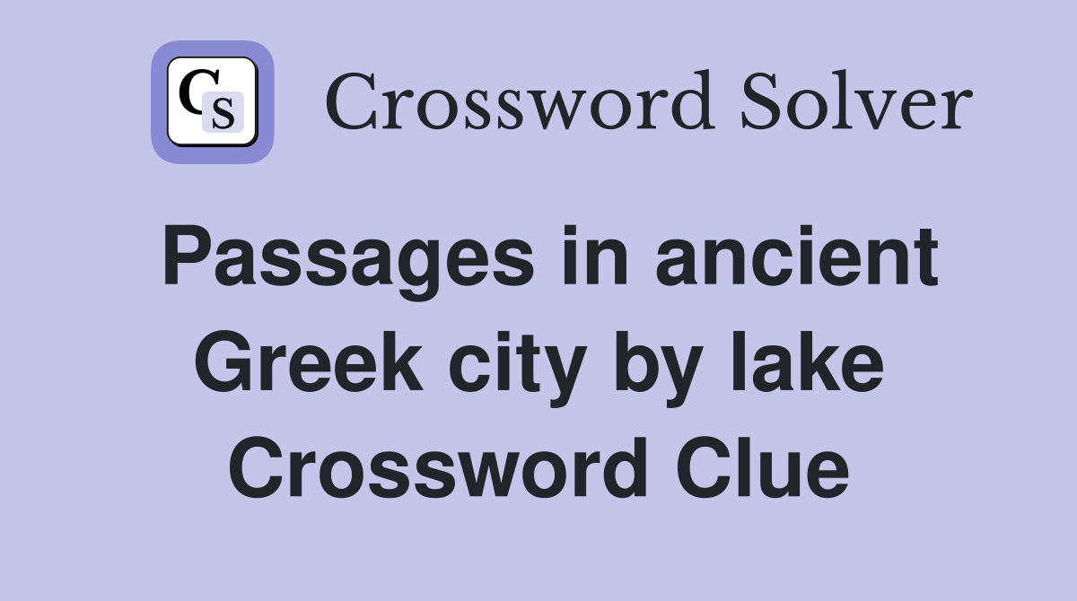 Passages in ancient Greek city by lake Crossword Clue