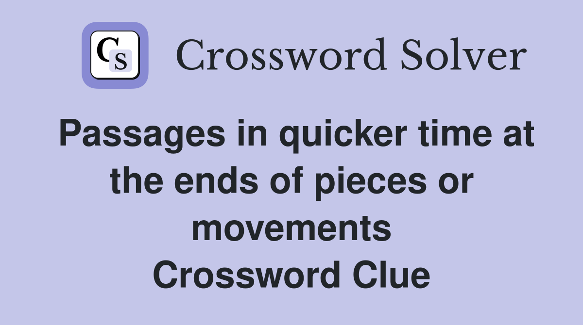 Passages in quicker time at the ends of pieces or movements Crossword Clue