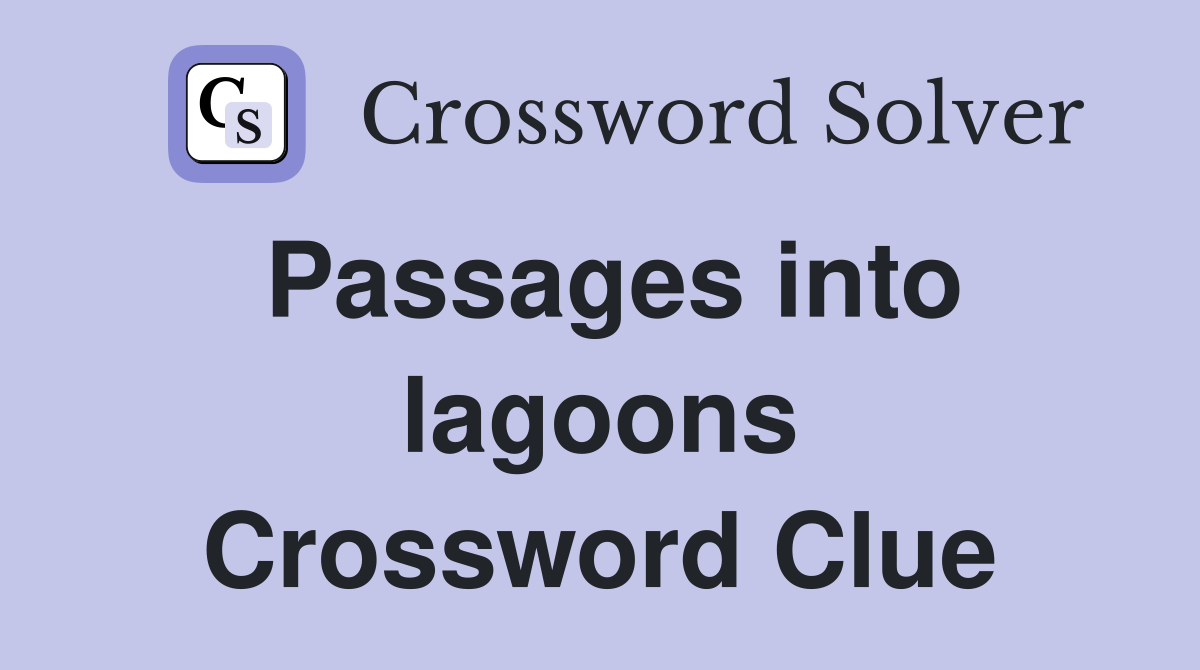 Passages into lagoons Crossword Clue