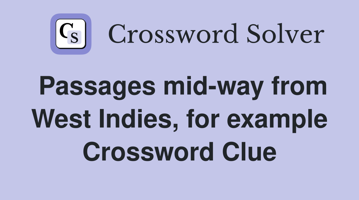 Passages mid-way from West Indies, for example Crossword Clue