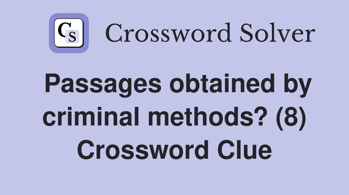 Passages obtained by criminal methods? (8) Crossword Clue