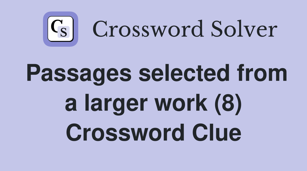 Passages selected from a larger work (8) Crossword Clue