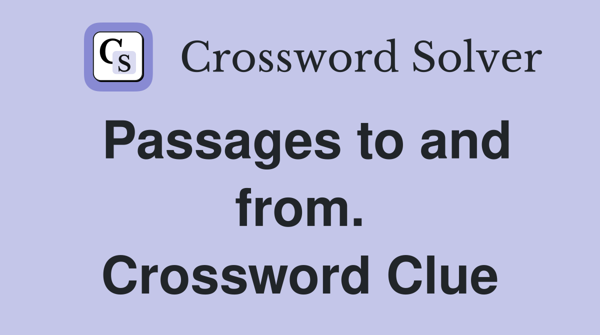 Passages to and from. Crossword Clue