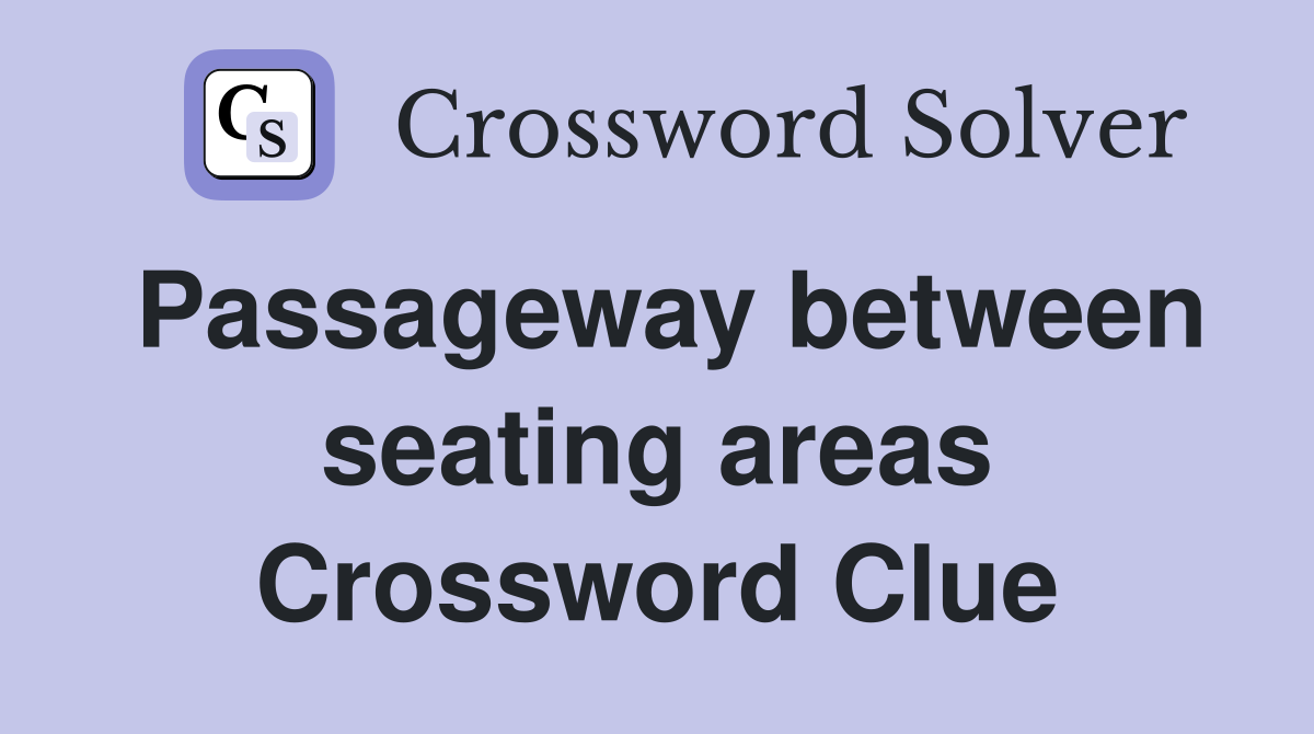 Passageway between seating areas Crossword Clue