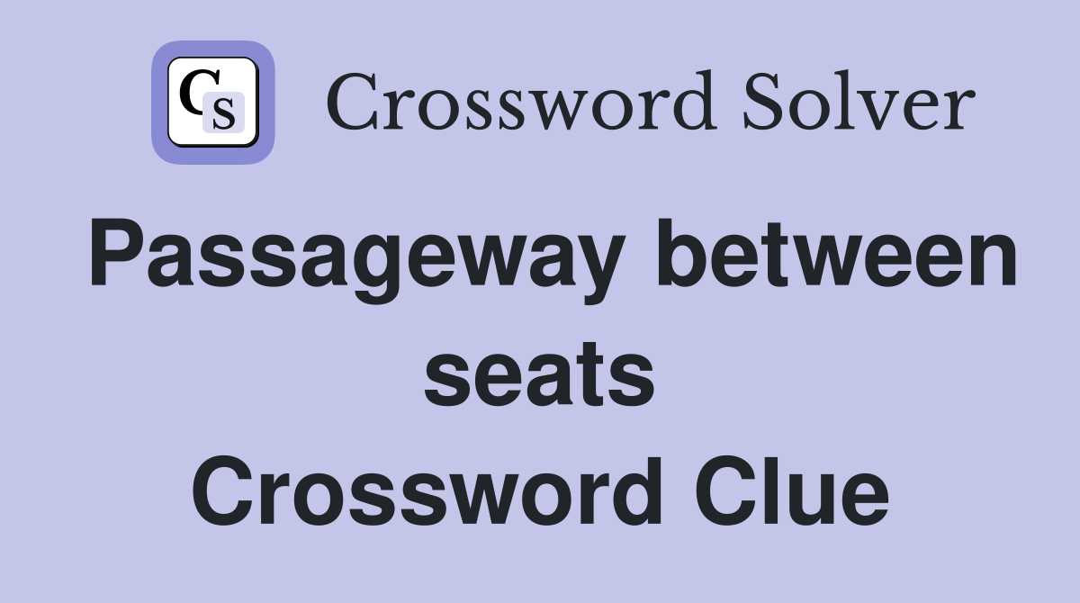 Passageway between seats Crossword Clue