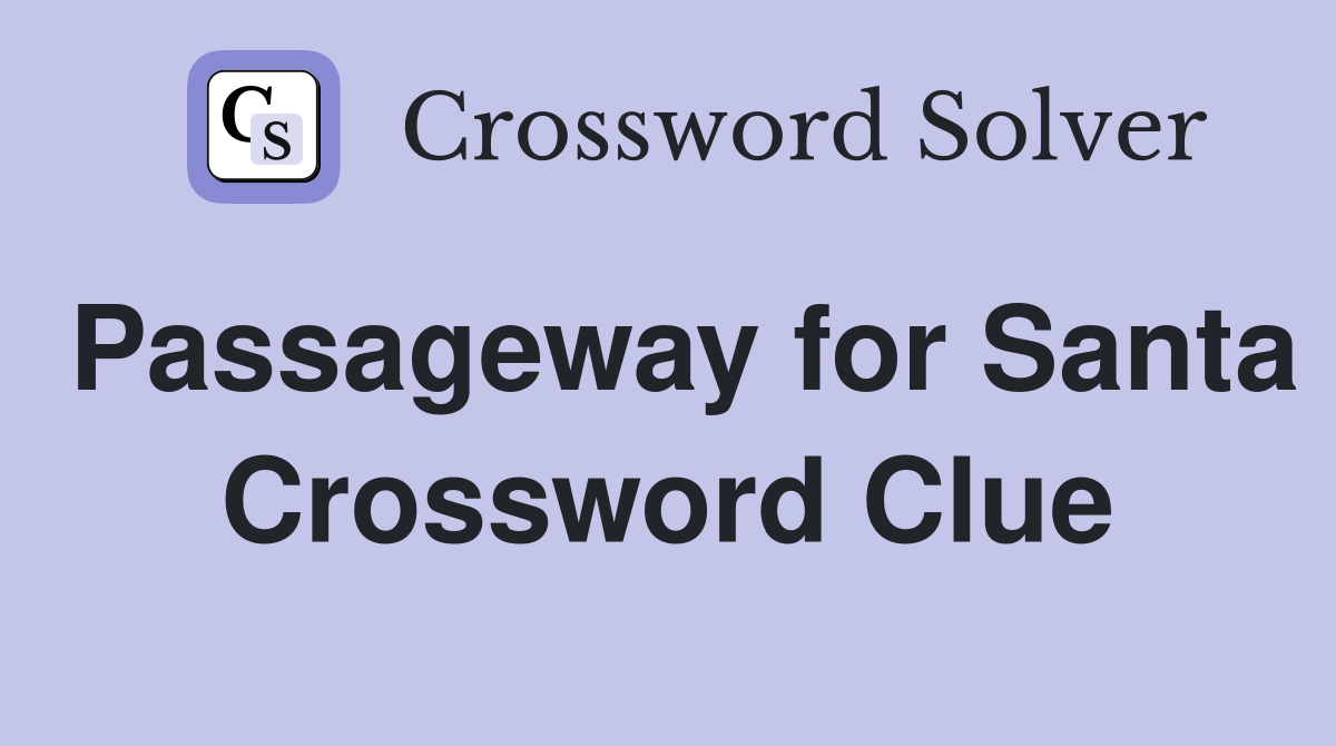 Passageway for Santa Crossword Clue