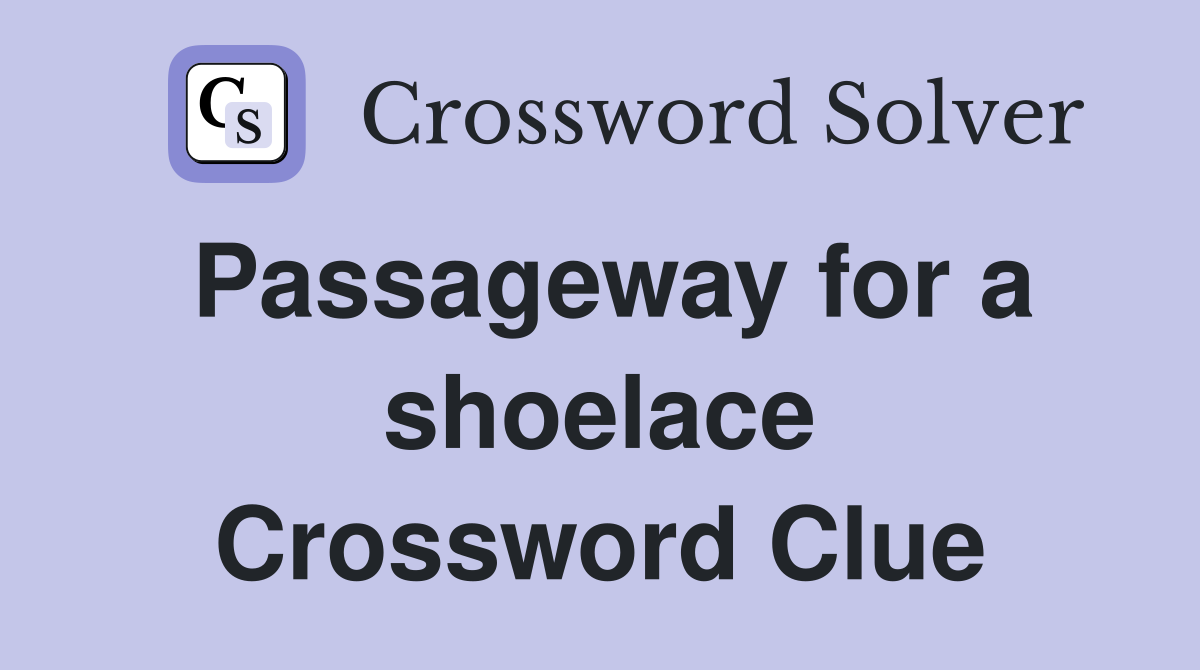 Passageway for a shoelace Crossword Clue