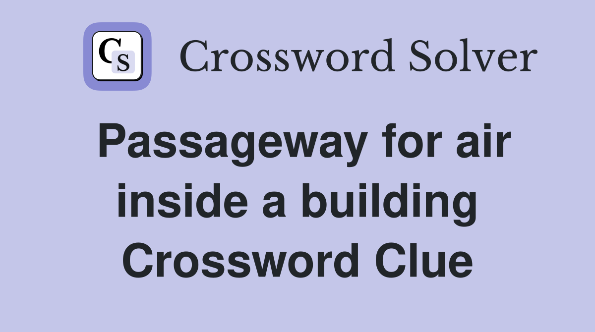 Passageway for air inside a building Crossword Clue