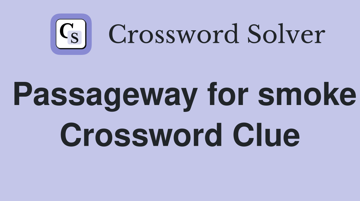 Passageway for smoke Crossword Clue