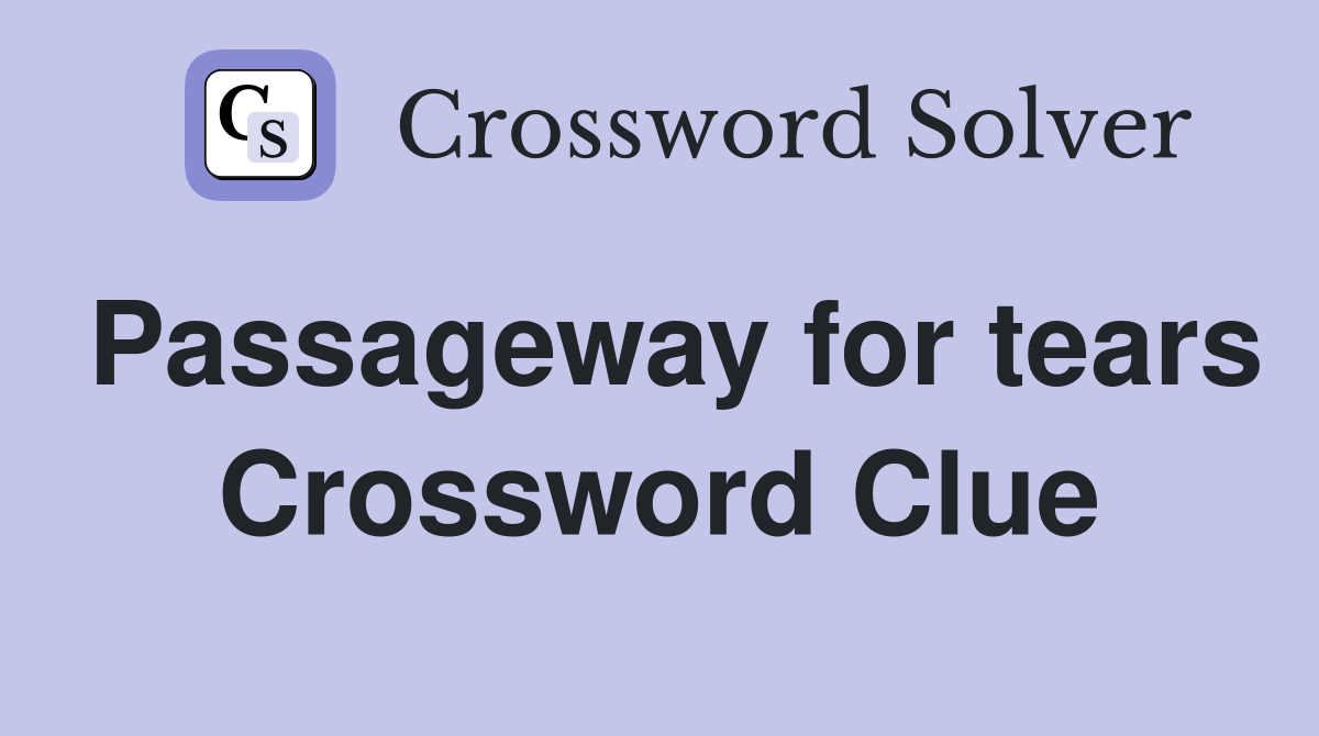 Passageway for tears Crossword Clue