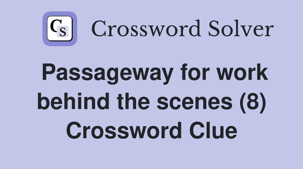 Passageway for work behind the scenes (8) Crossword Clue