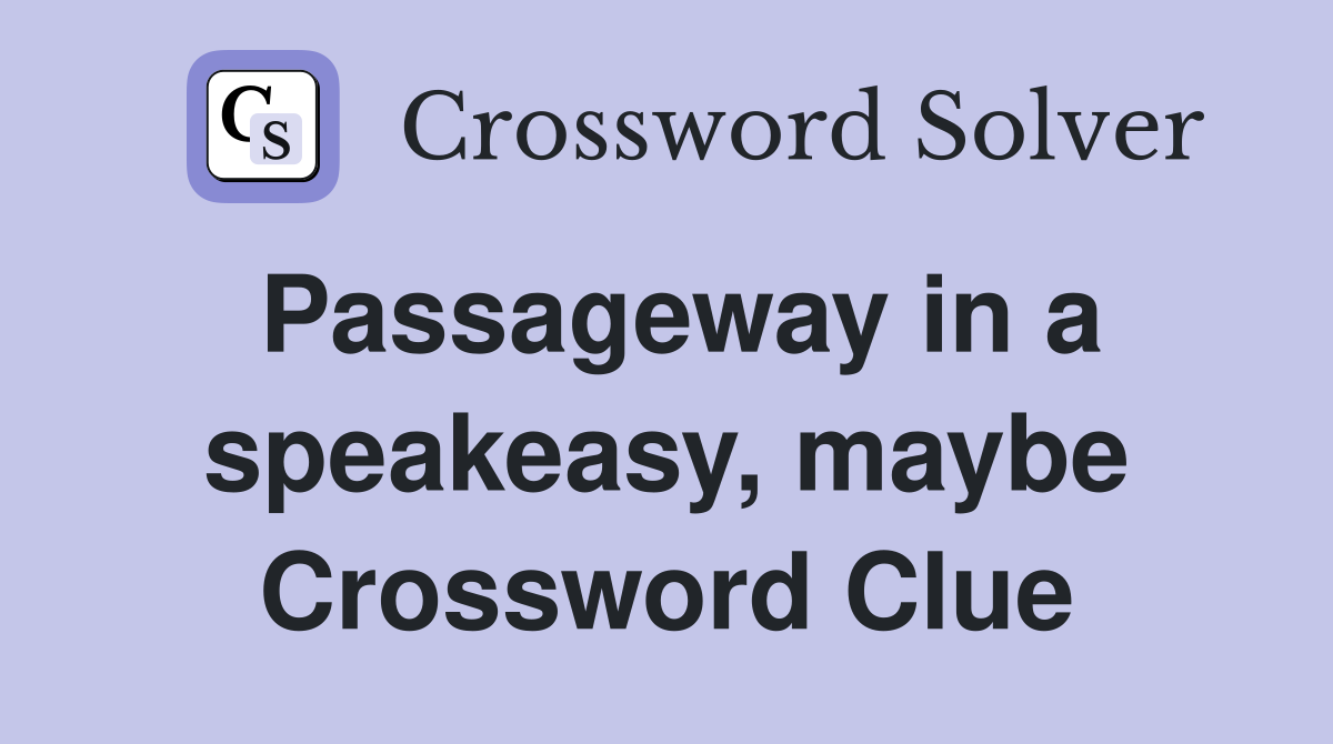 Passageway in a speakeasy, maybe Crossword Clue