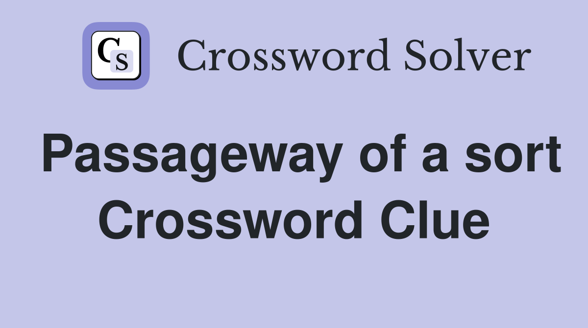 Passageway of a sort Crossword Clue