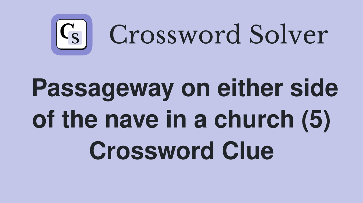 Passageway on either side of the nave in a church (5) Crossword Clue