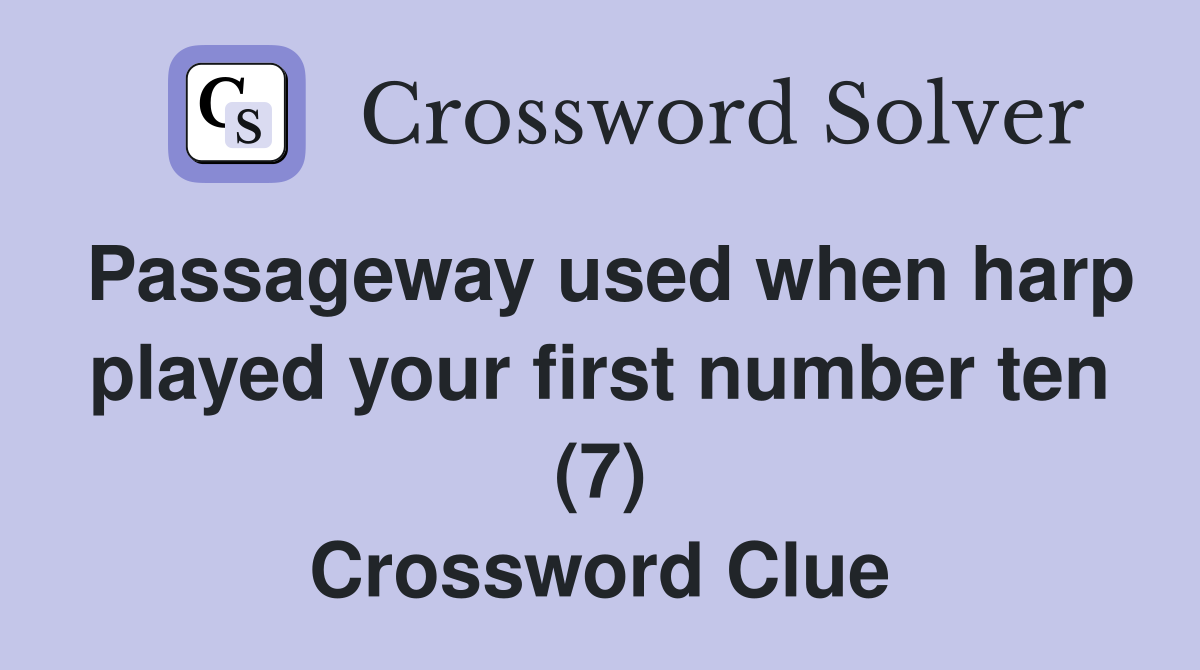 Passageway used when harp played your first number ten (7) Crossword Clue