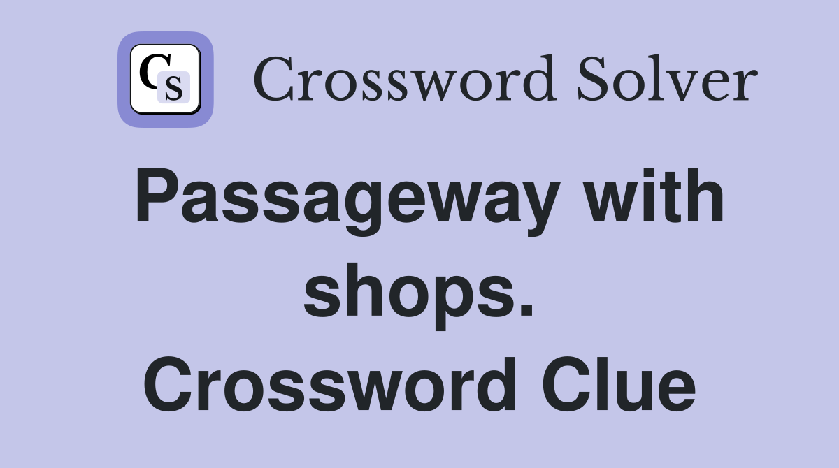 Passageway with shops. Crossword Clue