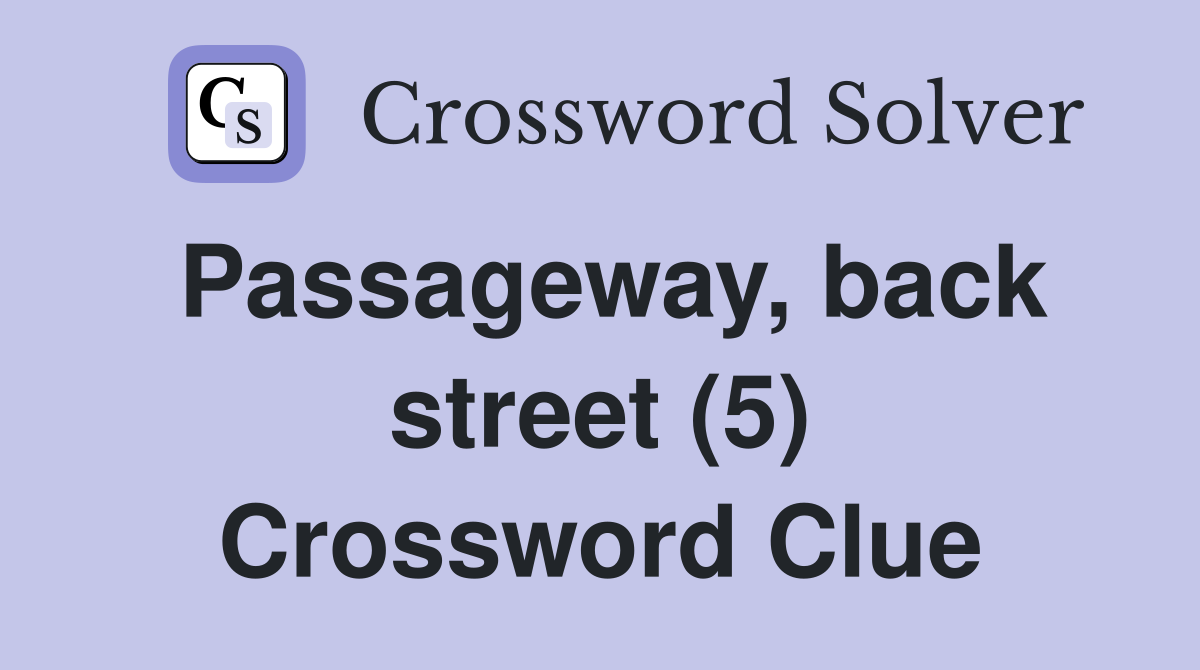 Passageway, back street (5) Crossword Clue