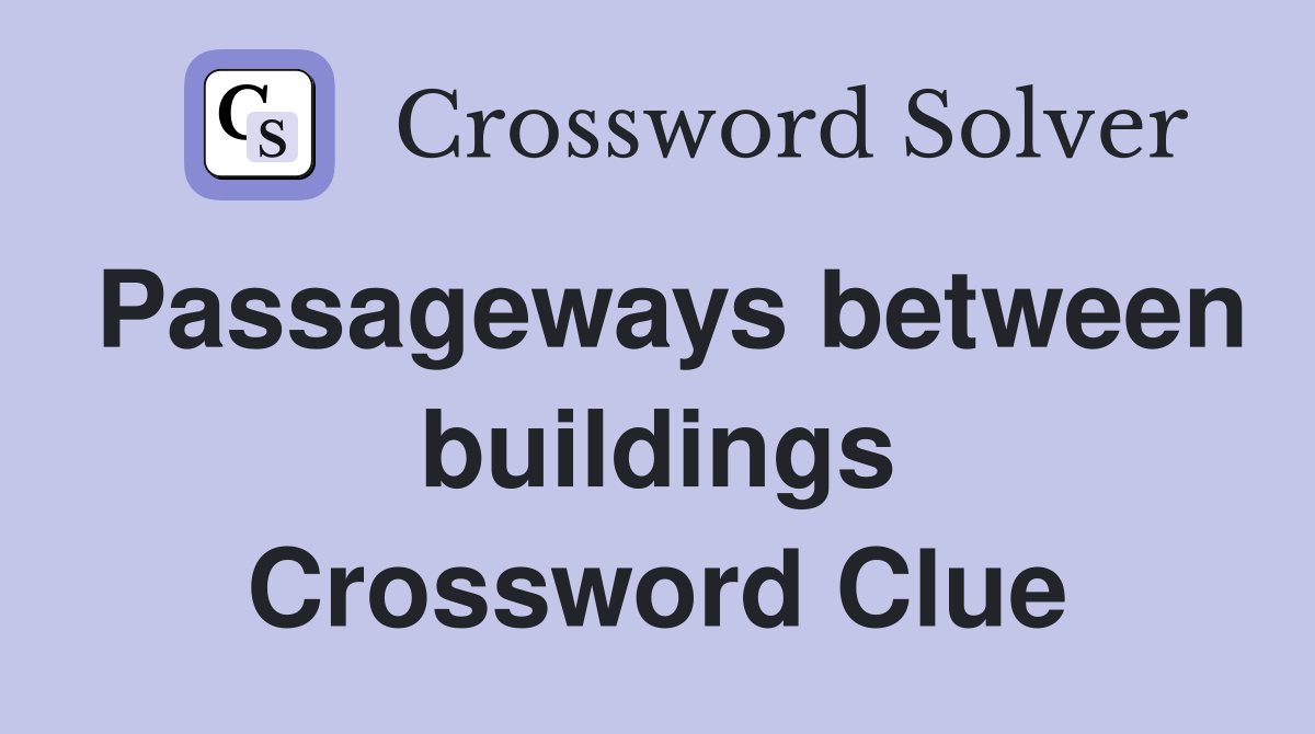 Passageways between buildings Crossword Clue