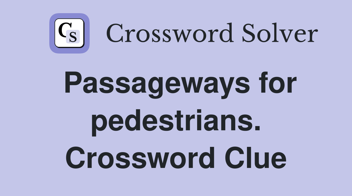 Passageways for pedestrians. Crossword Clue