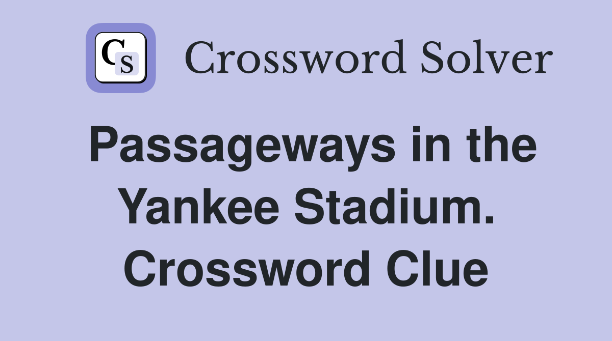 Passageways in the Yankee Stadium. Crossword Clue