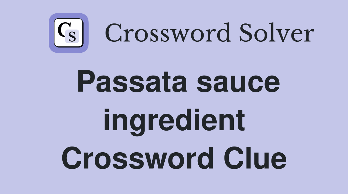 Passata sauce ingredient Crossword Clue