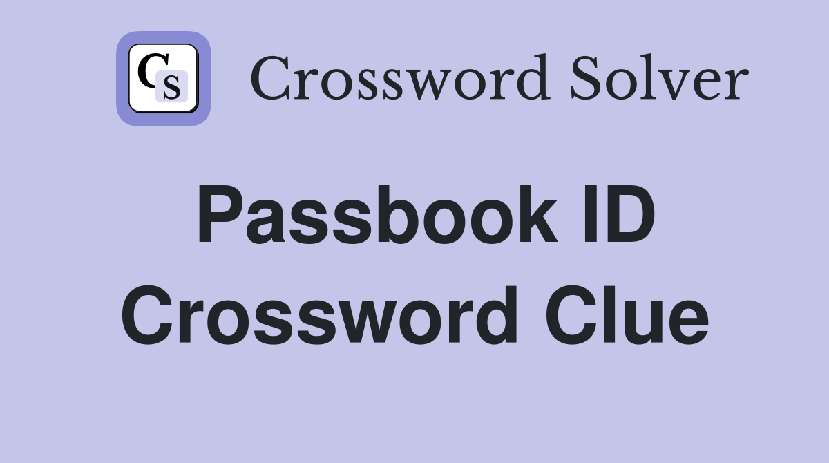 Passbook ID Crossword Clue