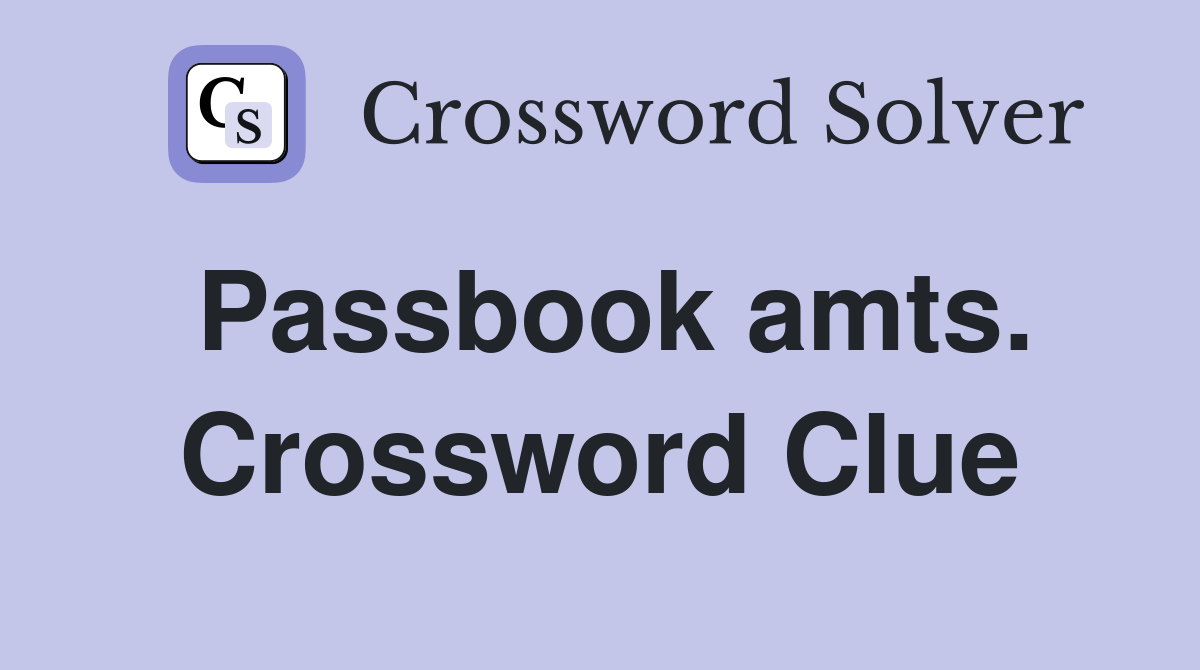 Passbook amts. Crossword Clue