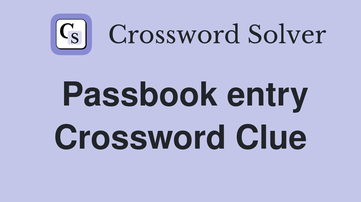 Passbook entry Crossword Clue