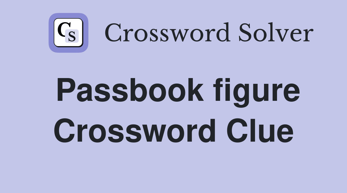 Passbook figure Crossword Clue