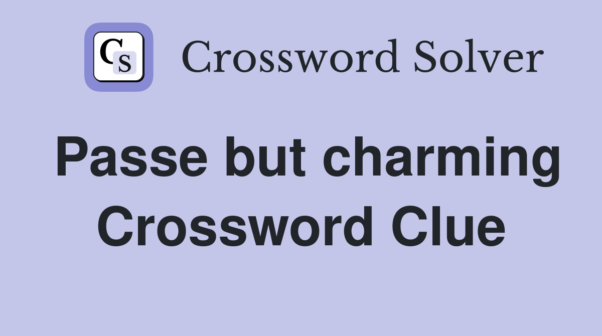Passe but charming Crossword Clue