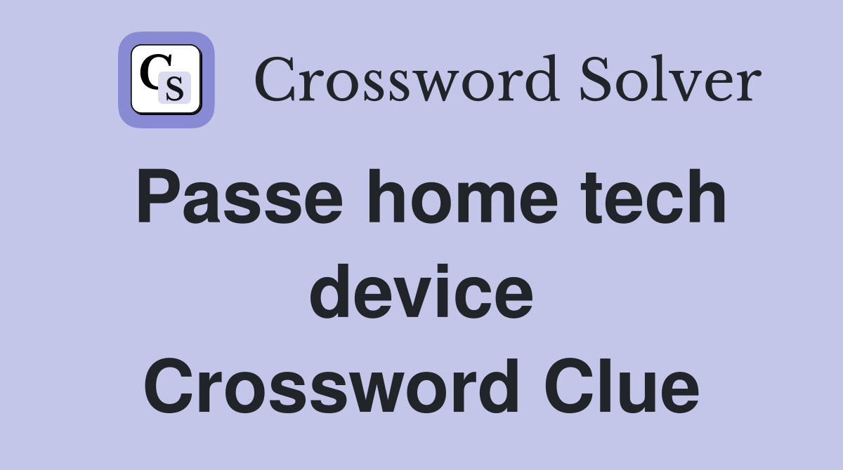 Passe home tech device Crossword Clue