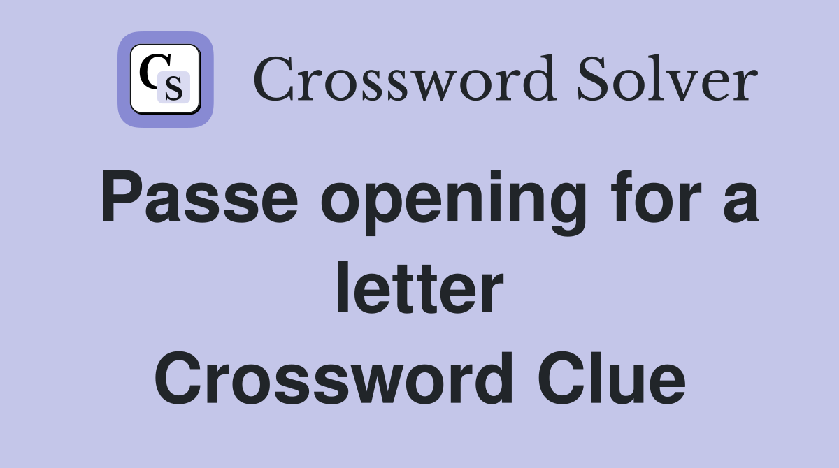 Passe opening for a letter Crossword Clue
