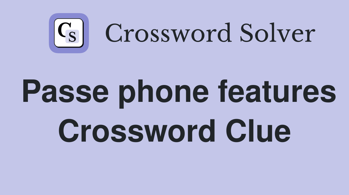 Passe phone features Crossword Clue