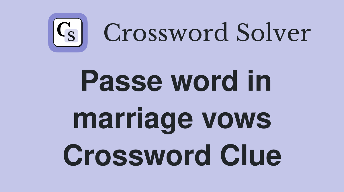 Passe word in marriage vows Crossword Clue