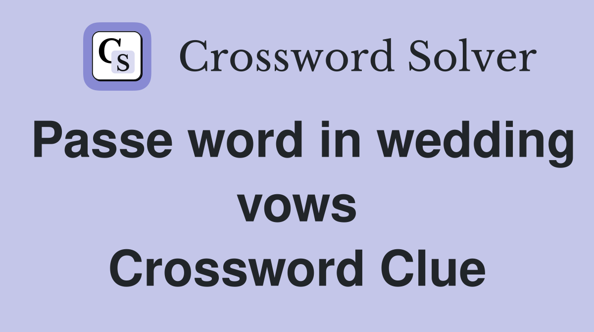 Passe word in wedding vows Crossword Clue