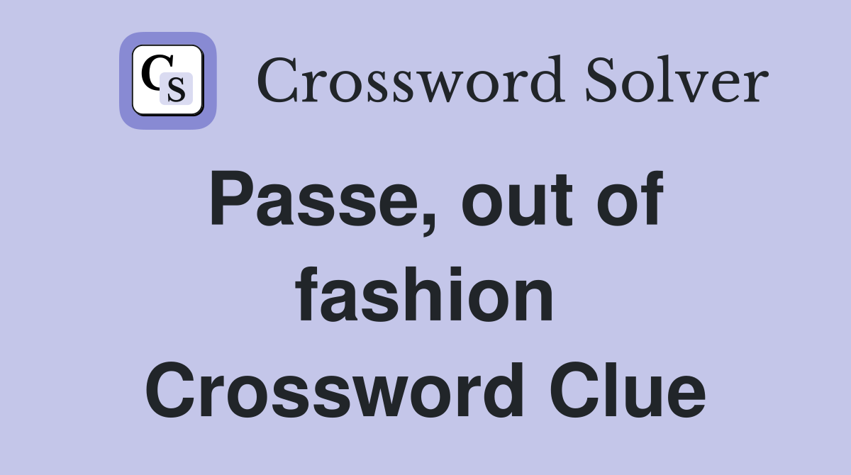 Passe, out of fashion Crossword Clue