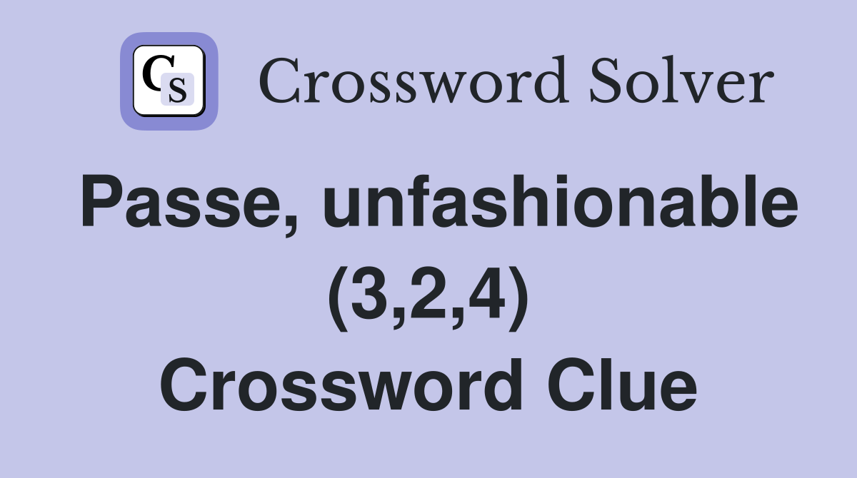 Passe, unfashionable (3,2,4) Crossword Clue