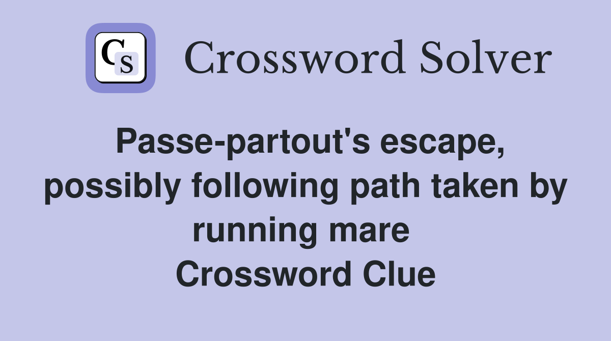 Passe-partout's escape, possibly following path taken by running mare  Crossword Clue