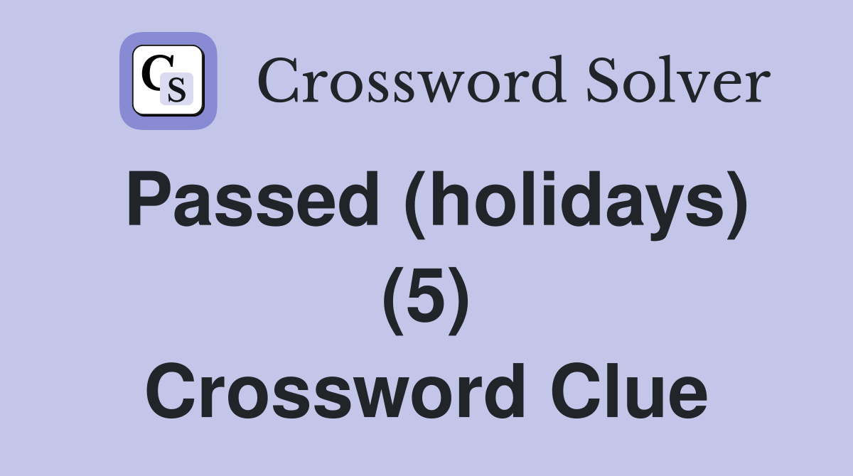 Passed (holidays) (5) Crossword Clue