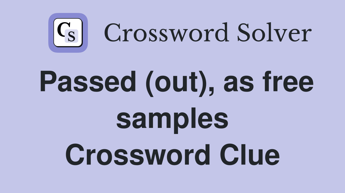 Passed (out), as free samples Crossword Clue