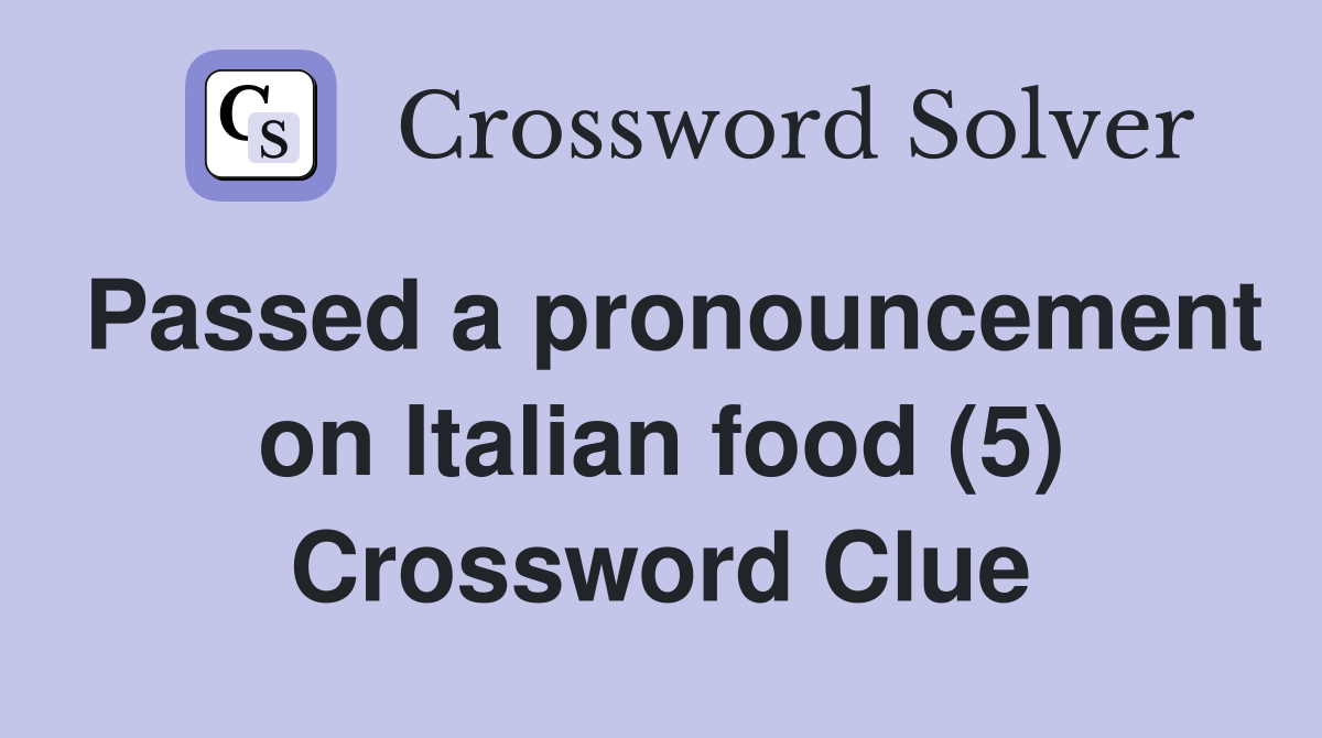 Passed a pronouncement on Italian food (5) Crossword Clue