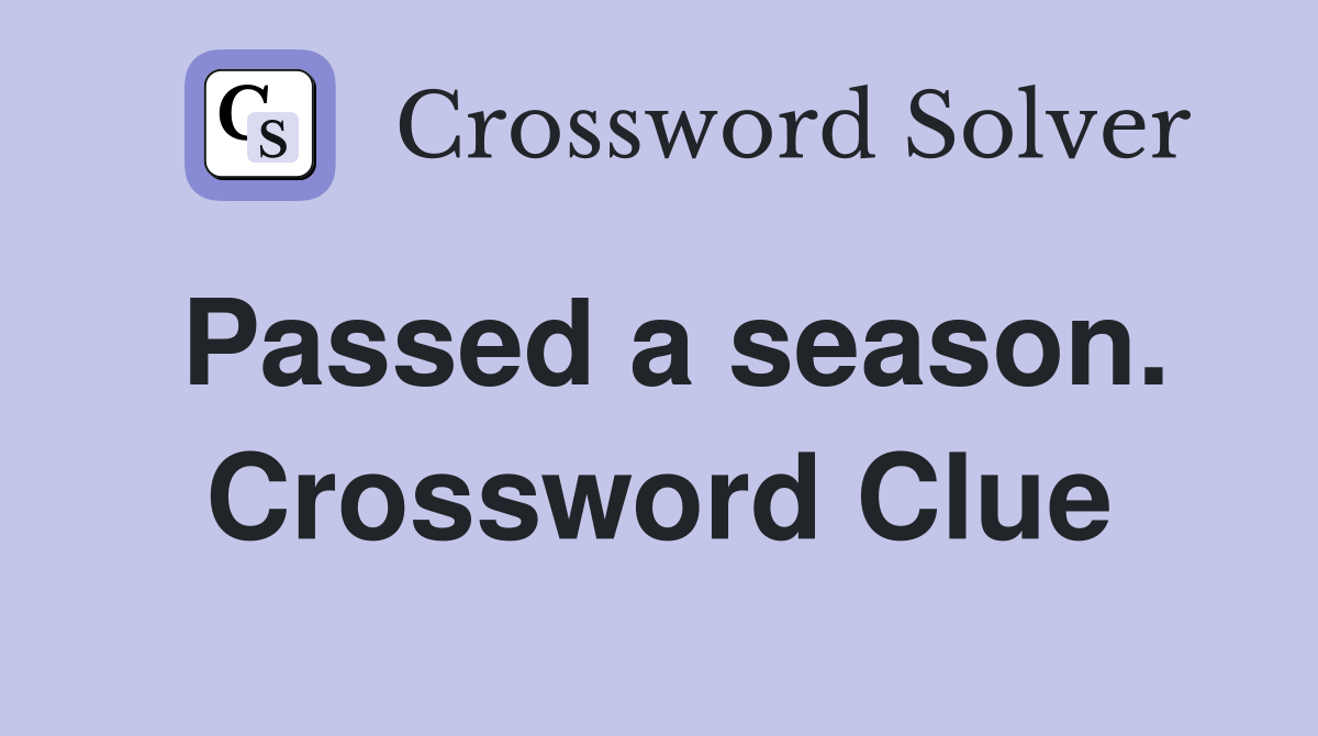Passed a season. Crossword Clue