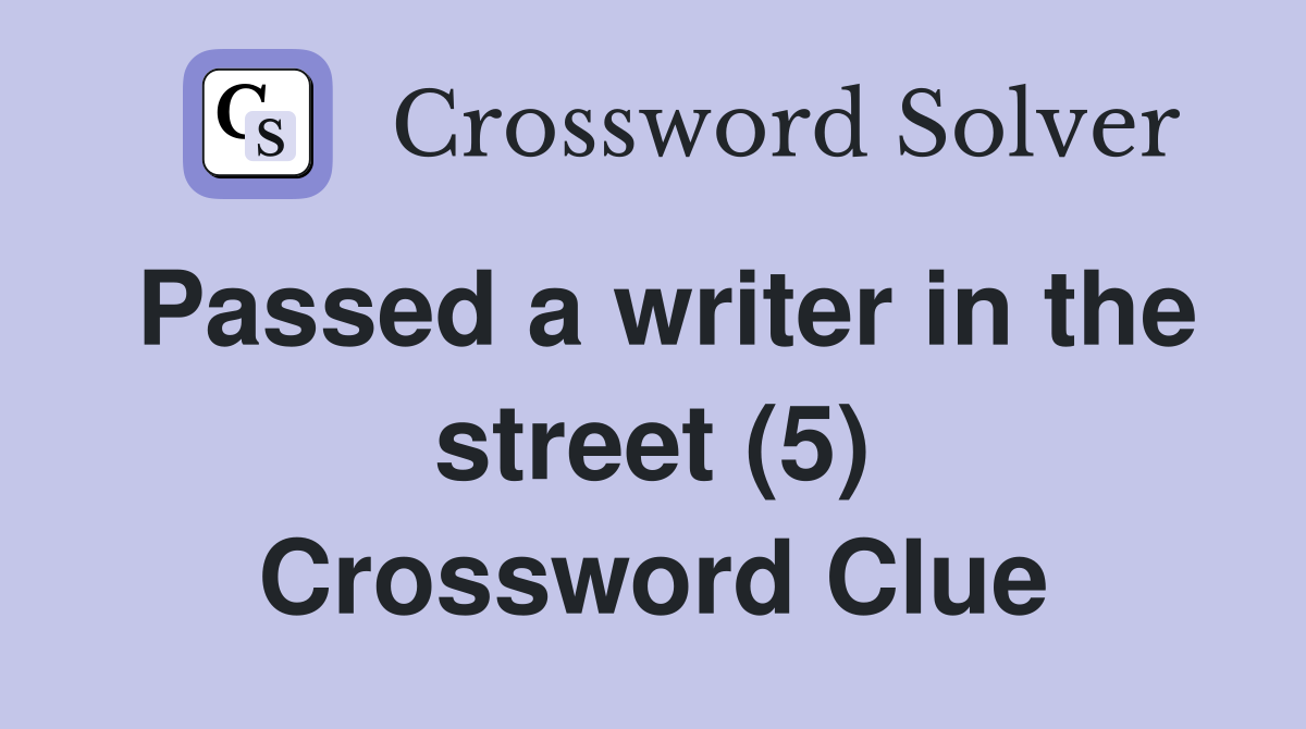 Passed a writer in the street (5) Crossword Clue