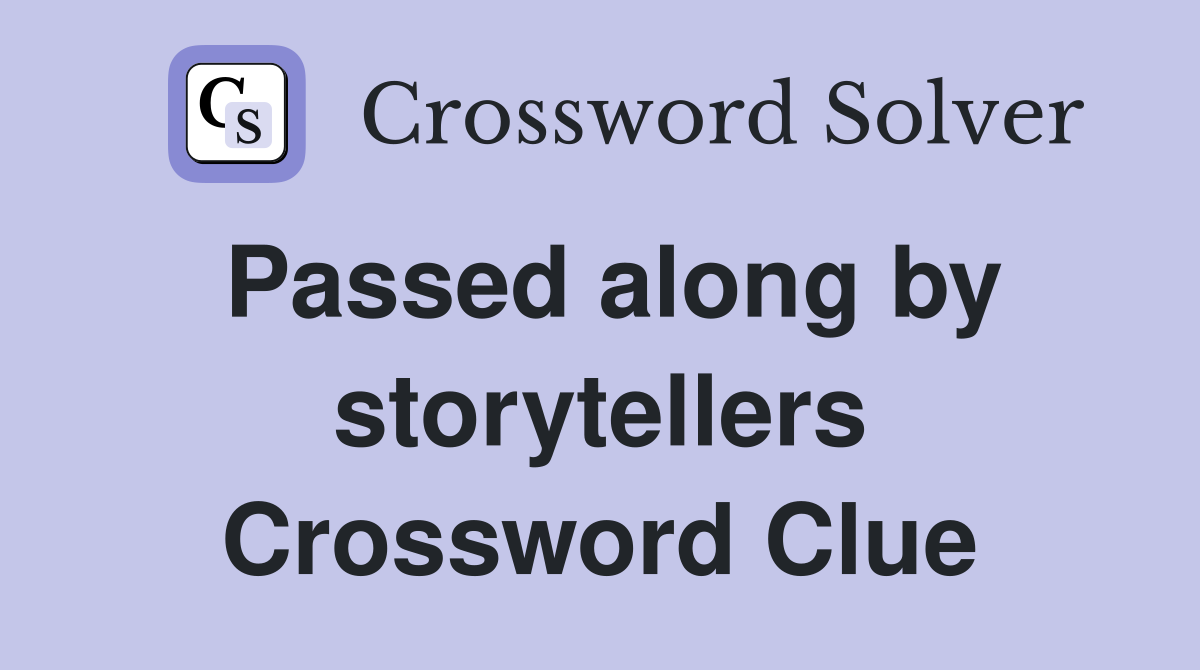 Passed along by storytellers Crossword Clue