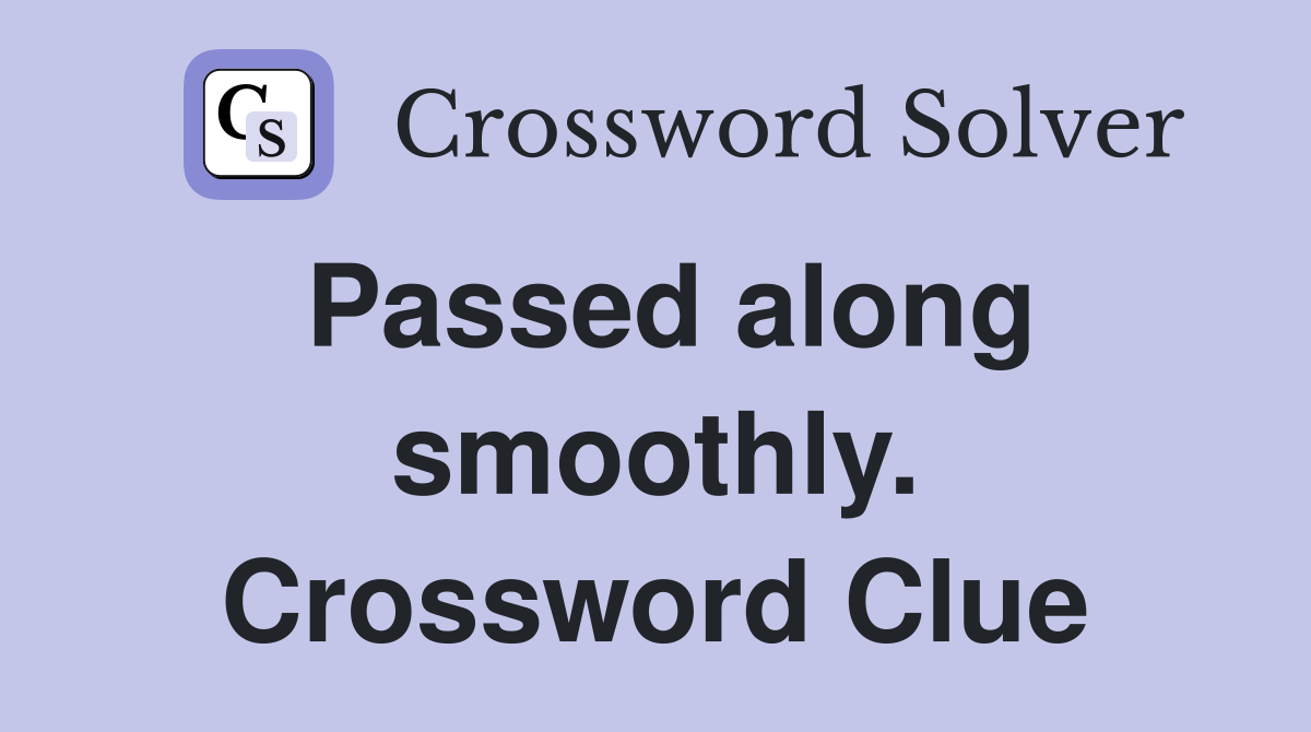 Passed along smoothly. Crossword Clue
