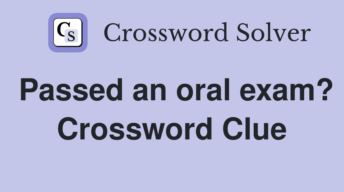 Passed an oral exam? Crossword Clue