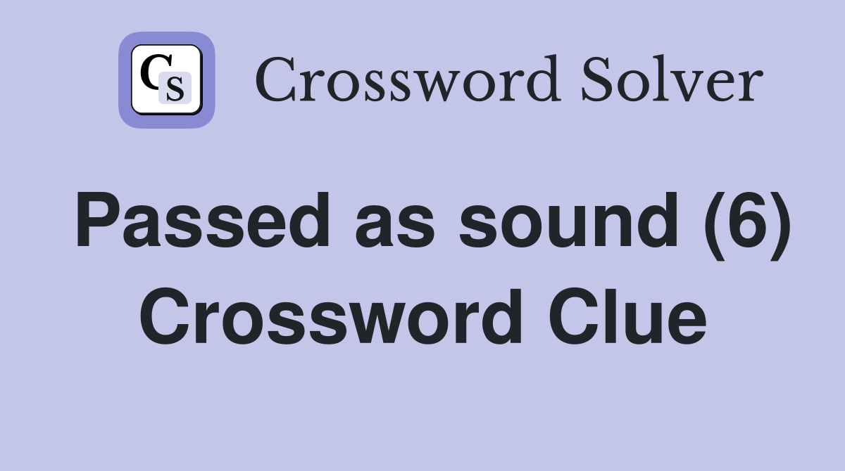 Passed as sound (6) Crossword Clue