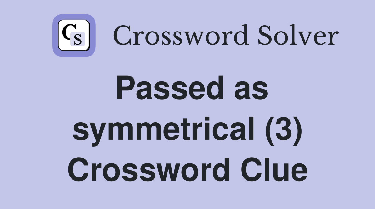 Passed as symmetrical (3) Crossword Clue