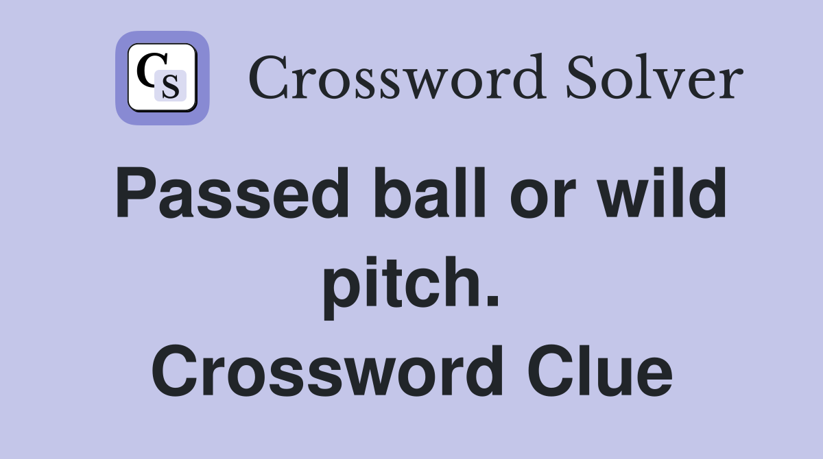 Passed ball or wild pitch. Crossword Clue